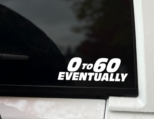 "0 to 60 Eventually'" Vinyl Decal