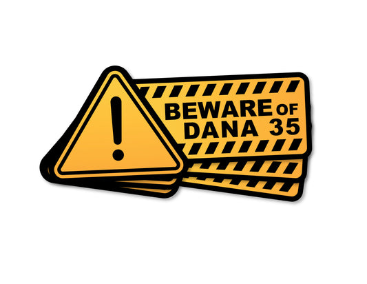 "Beware of Dana 35" Sticker