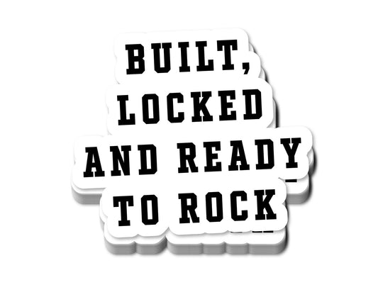 "Built, Locked & Ready to Rock" Sticker