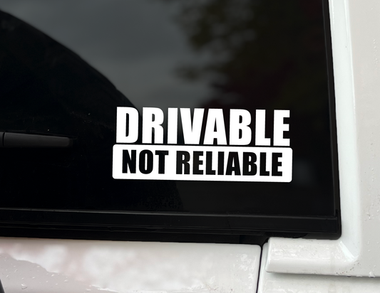 "Drivable Not Reliable'" Vinyl Decal