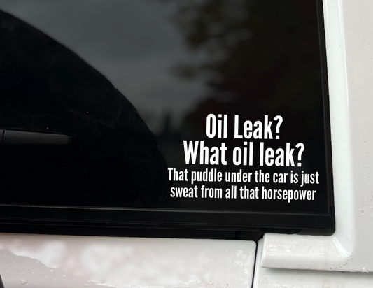 "Oil Leak? What Oil Leak?" Vinyl Decal