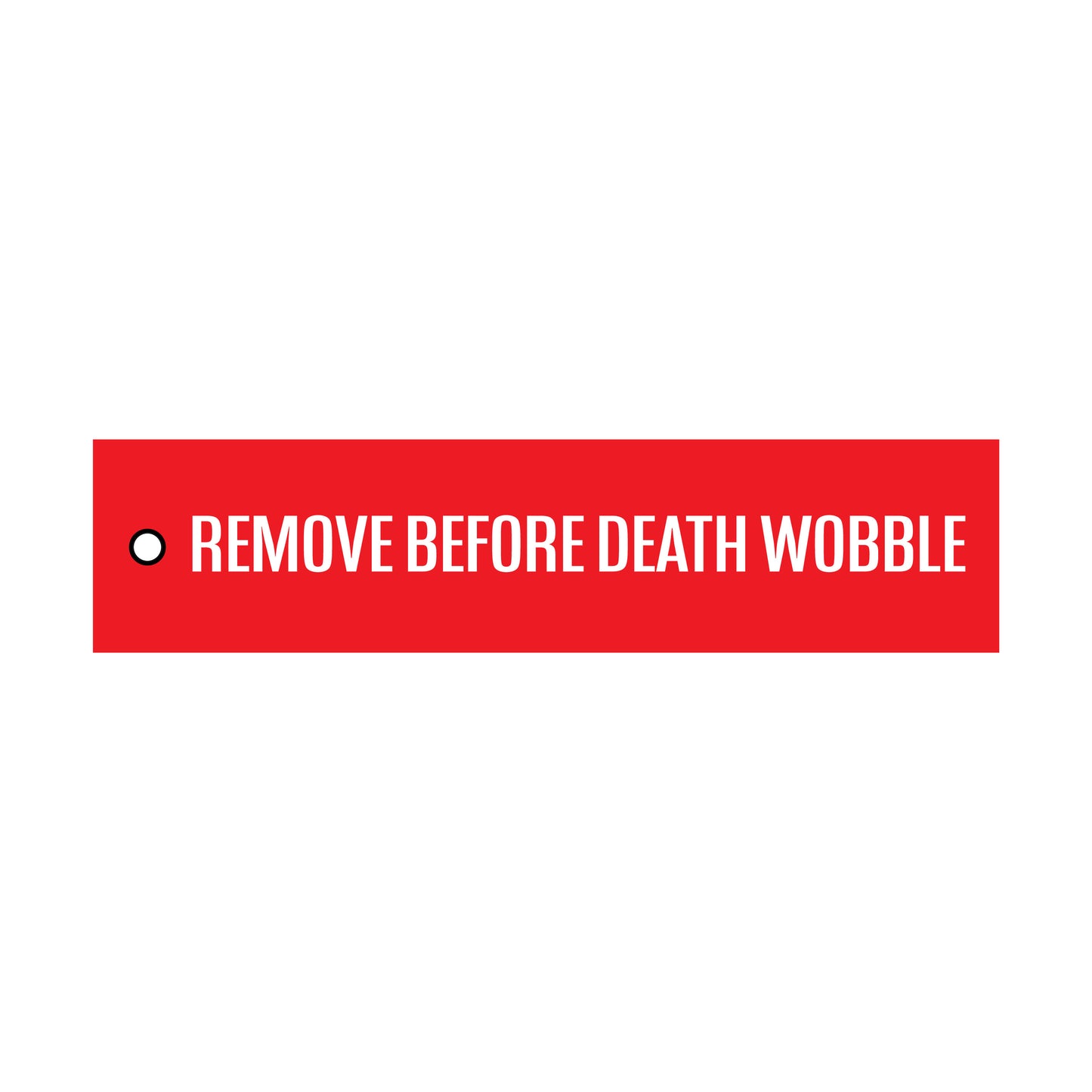 "Remove Before Death Wobble" Flight Tag