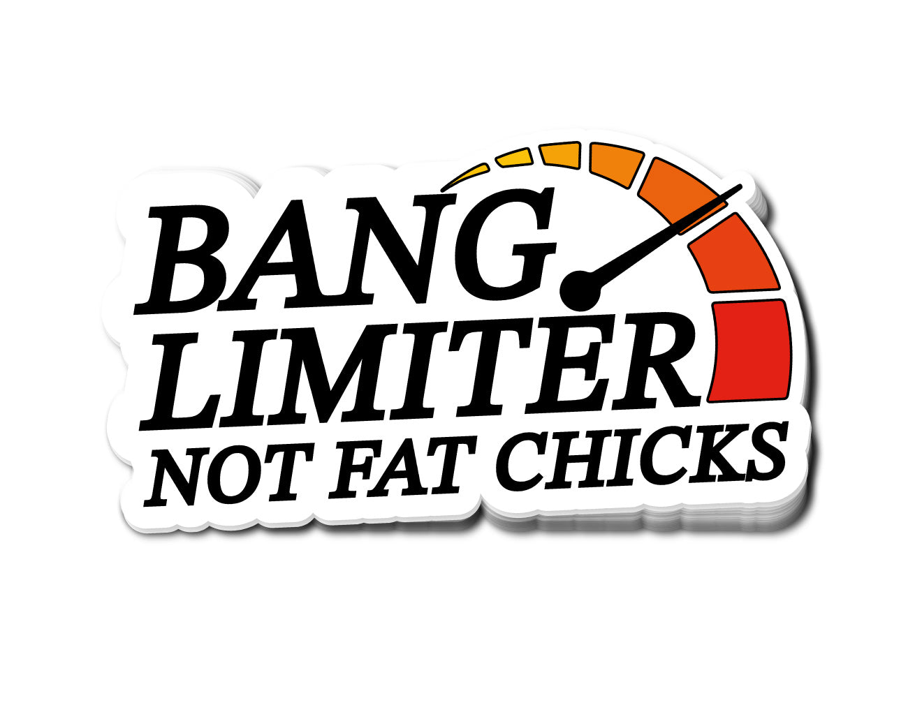 "Bang Limiter Not Fat Chicks" Sticker