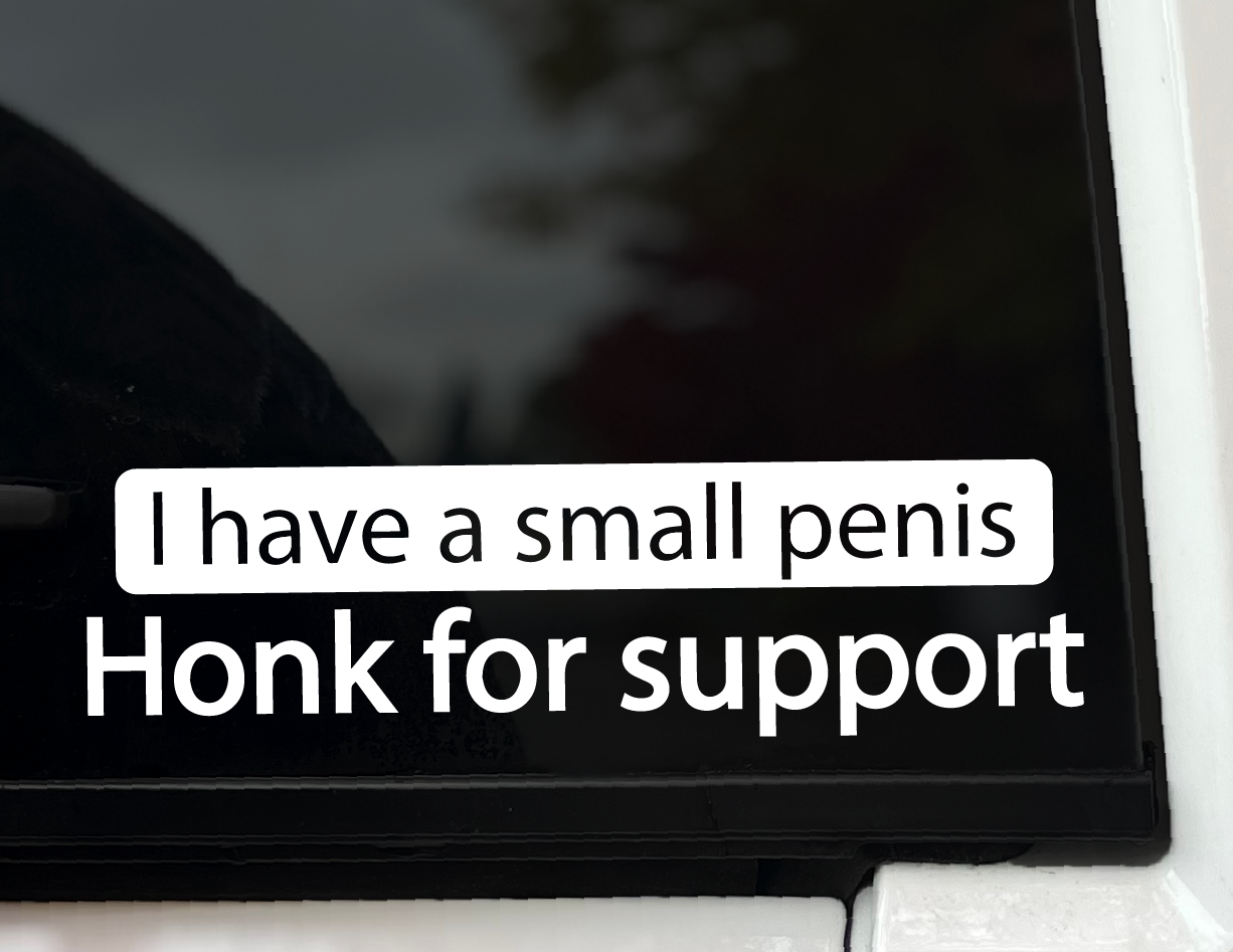 "I Have a Small Penis, Honk for Your Support" Vinyl Decal