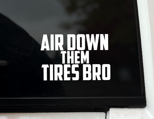 "Air Down Them Tires Bro" Vinyl Decal