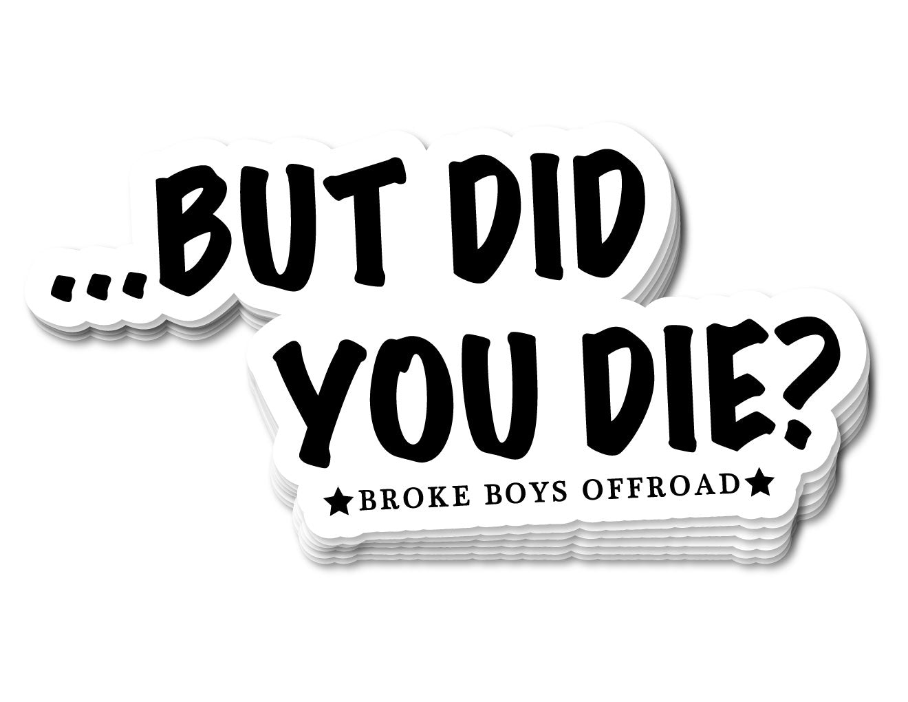 "...But Did You Die?" Sticker