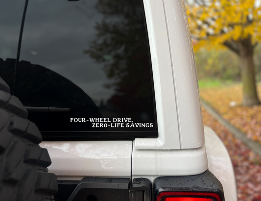 "Four Wheel Drive, Zero Life Savings" Vinyl Decal