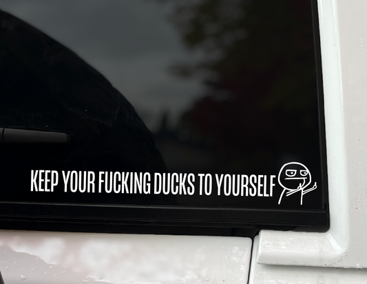 "Keep Your F*cking Ducks to Yourself" Vinyl Decal