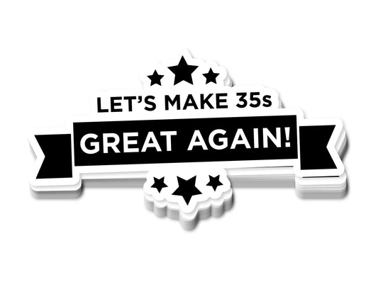 "Make 35's Great Again" Sticker