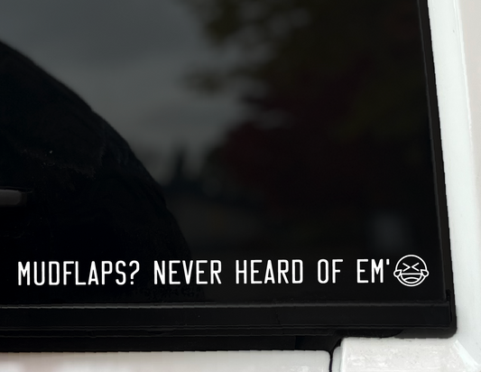 "Mudflaps? Never Heard of Em'" Vinyl Decal