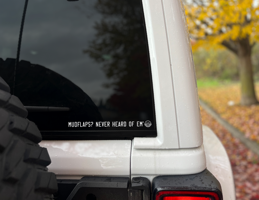 "Mudflaps? Never Heard of Em'" Vinyl Decal