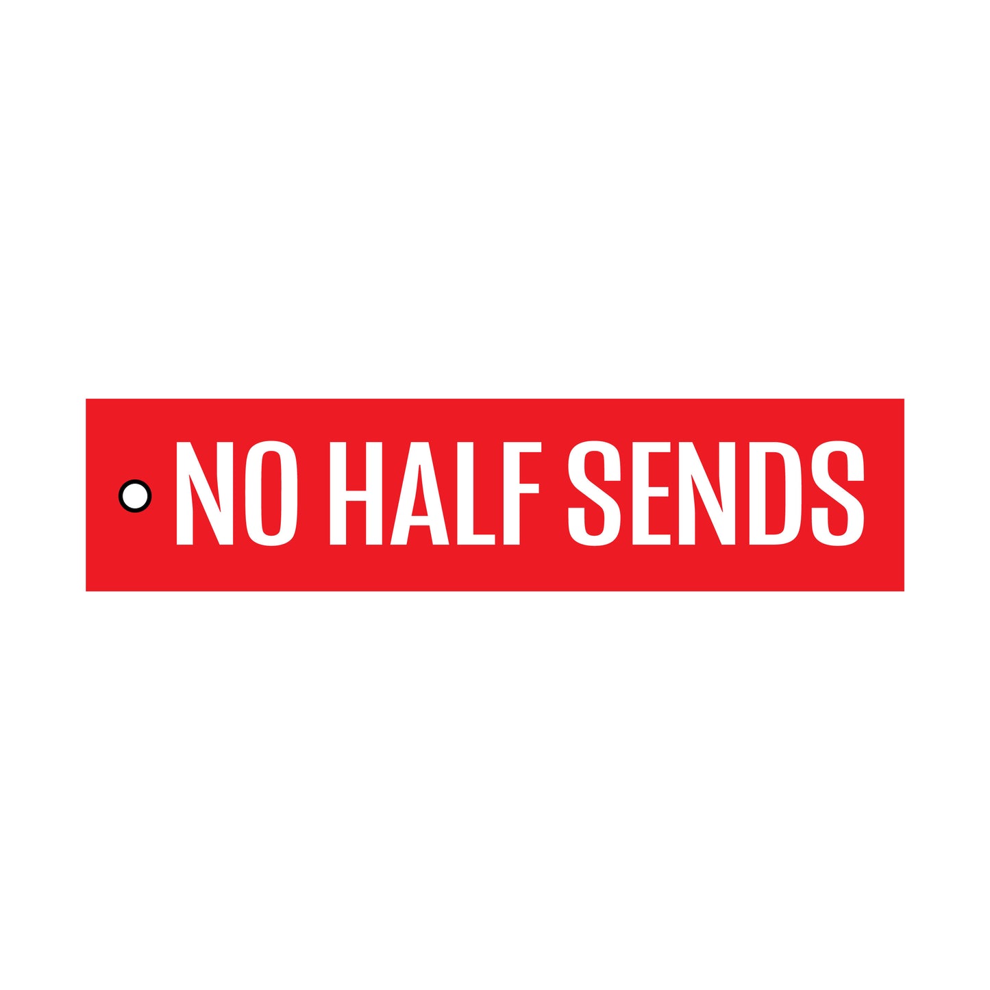 "NO HALF SENDS" Flight Tag