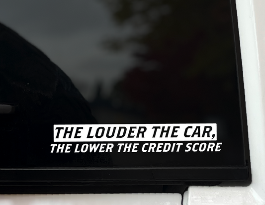 "The Louder the Car, the Lower the Credit Score" Vinyl Decal