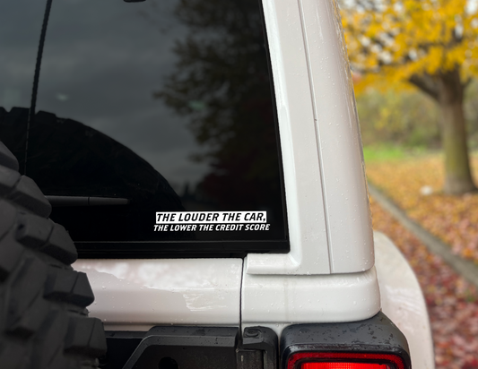 "The Louder the Car, the Lower the Credit Score" Vinyl Decal