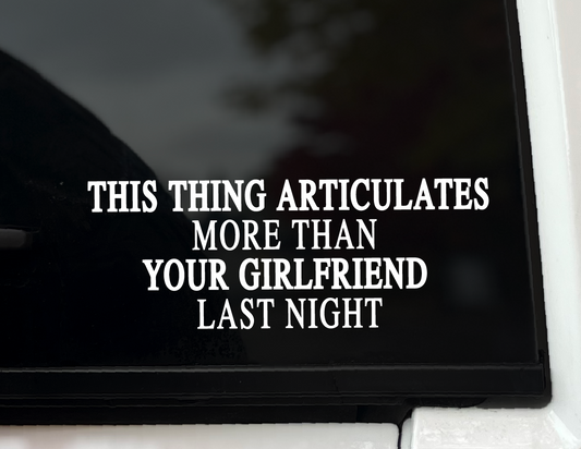 "Articulates More than Your Girlfriend Last Night" Vinyl Decal