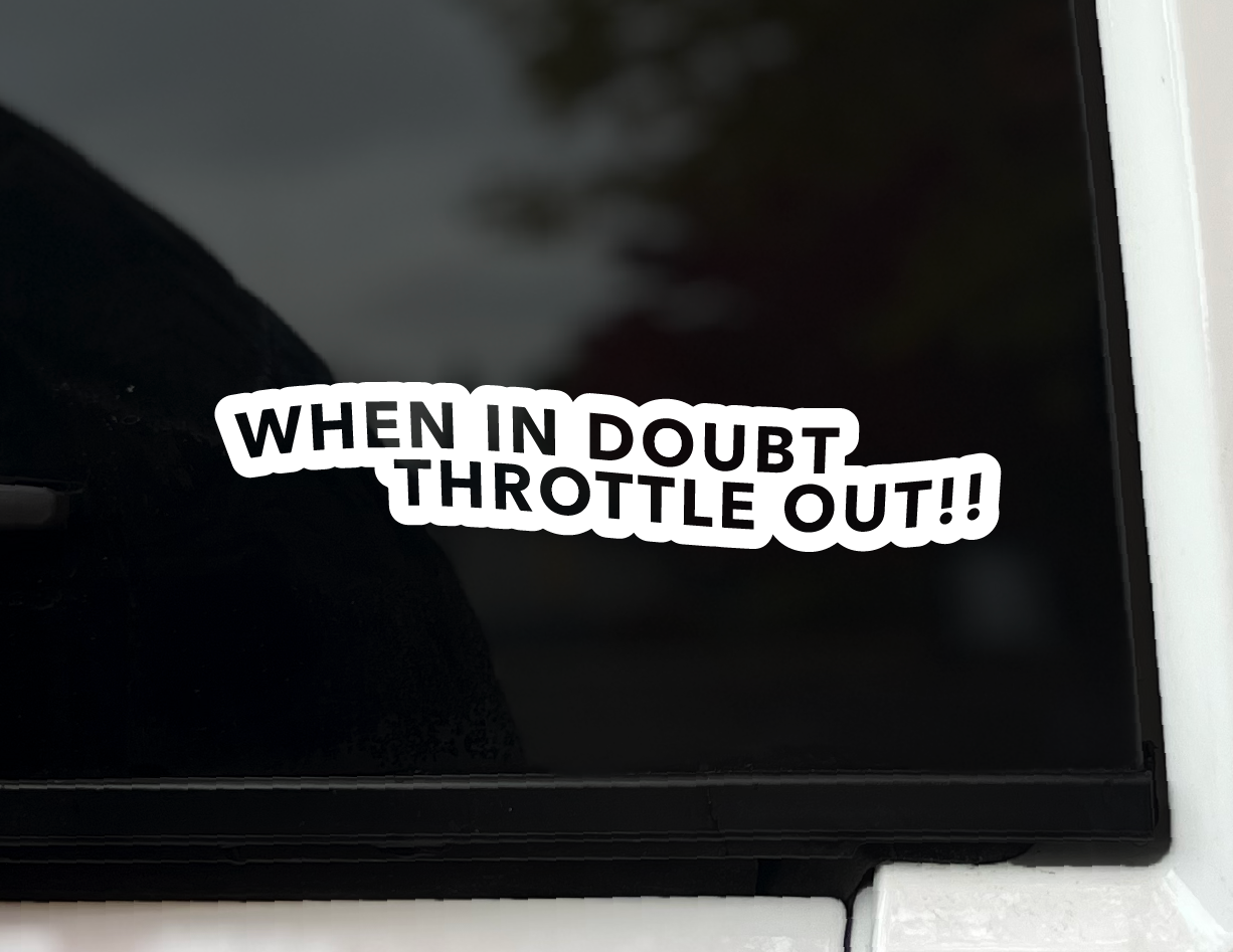 "When In Doubt Throttle Out!!" Vinyl Decal